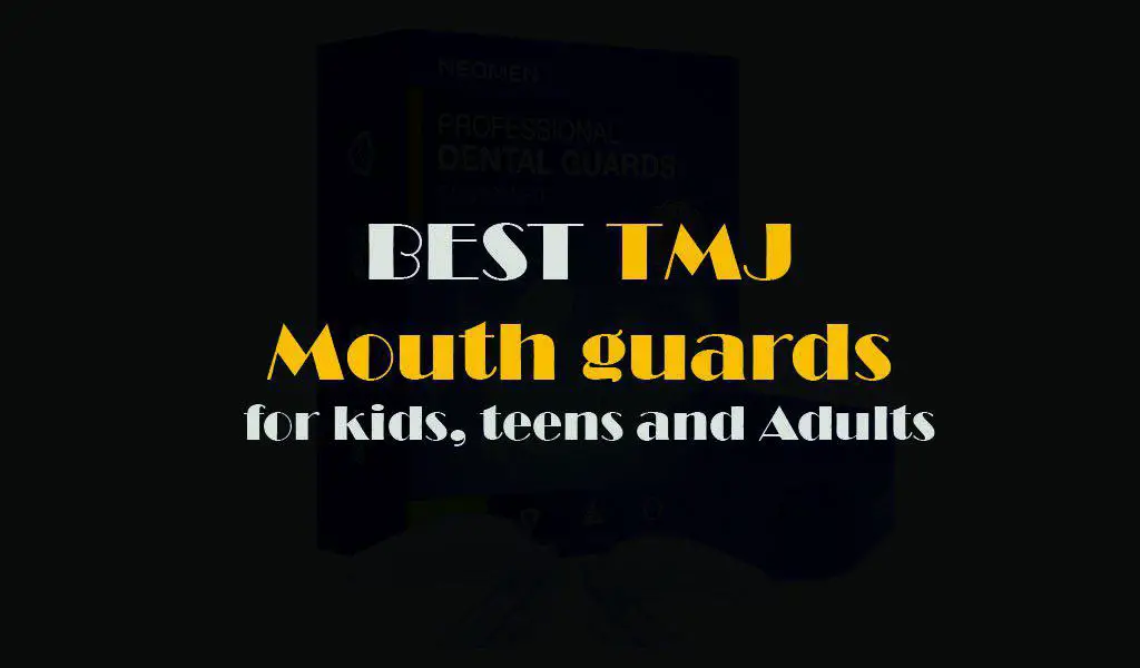 best mouth guards for tmj for kids, teens and adults