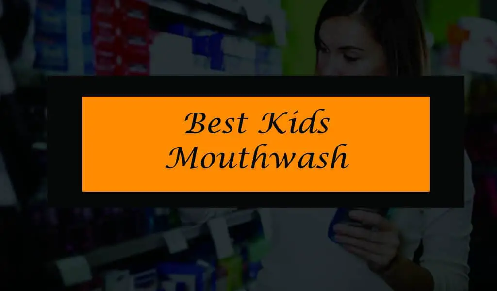 Best Kids Mouthwash 2020