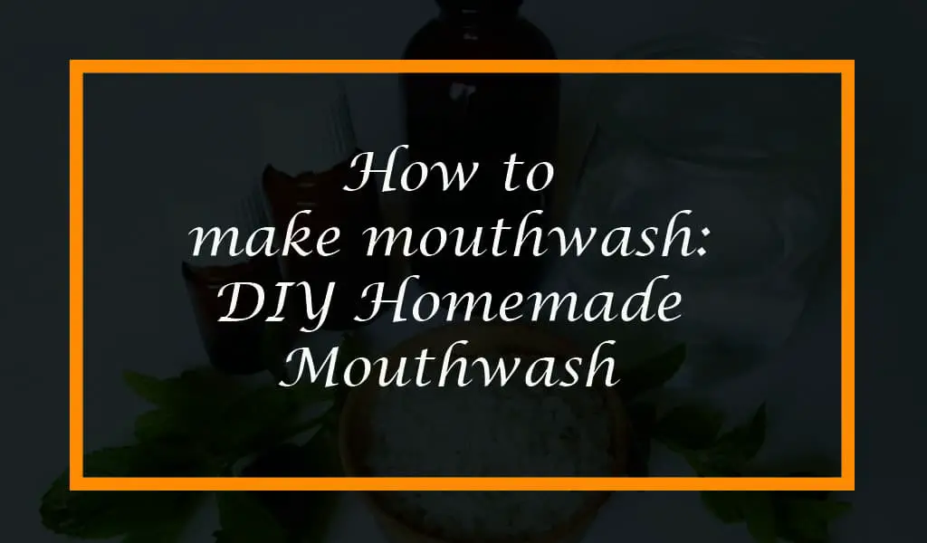 How to make Mouthwash: DIY Homemade Natural mouthwash