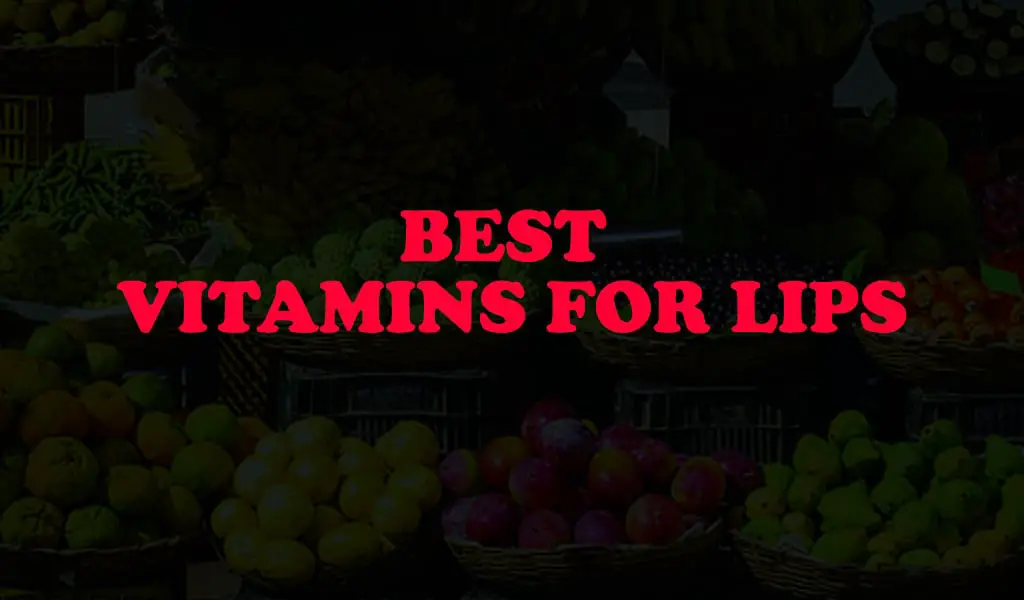 Best Vitamins for Lips (How to treat Chapped Lips)