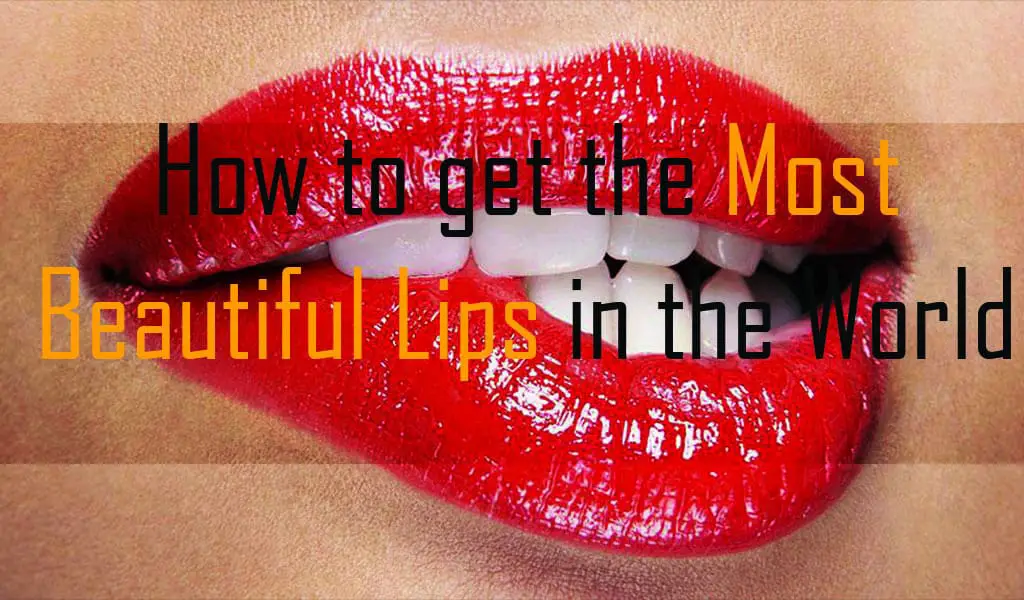 How to get the most Beautiful Lips in the world