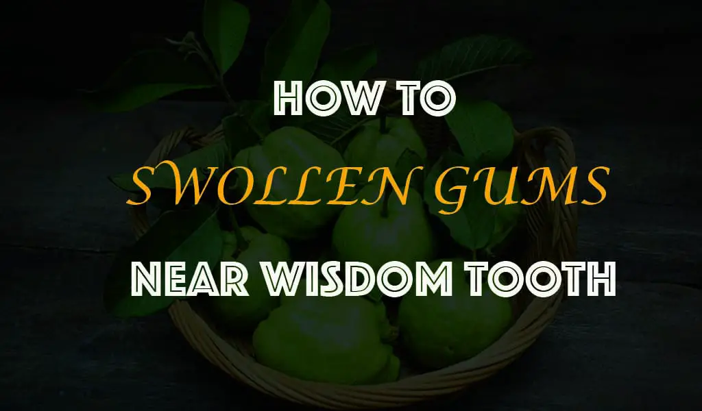 how to treat swollen gums near wisdom tooth